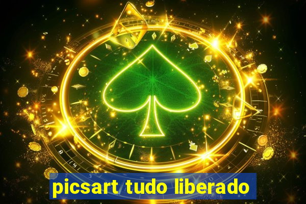 picsart tudo liberado